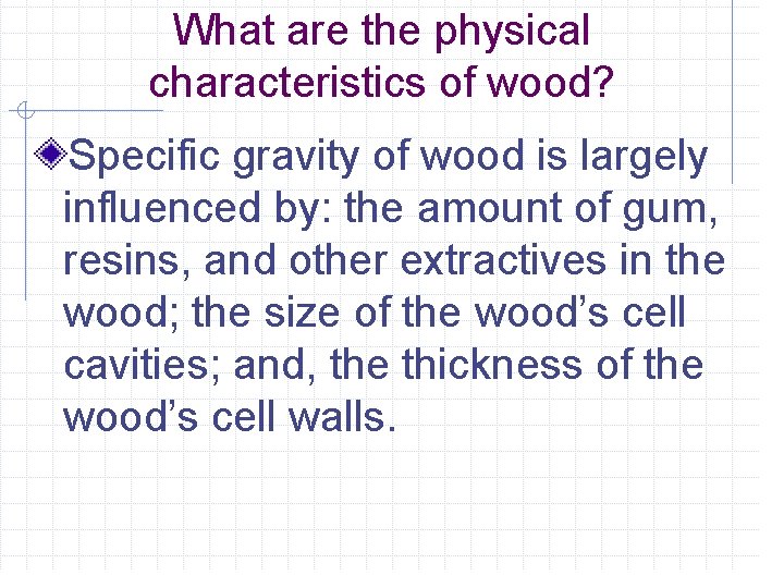 What are the physical characteristics of wood? Specific gravity of wood is largely influenced