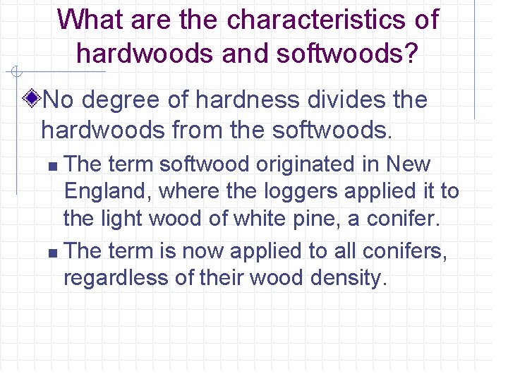 What are the characteristics of hardwoods and softwoods? No degree of hardness divides the
