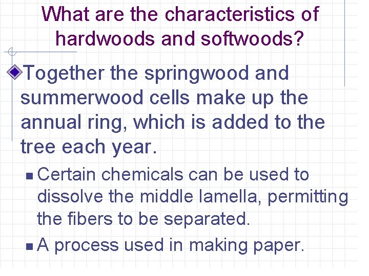 What are the characteristics of hardwoods and softwoods? Together the springwood and summerwood cells