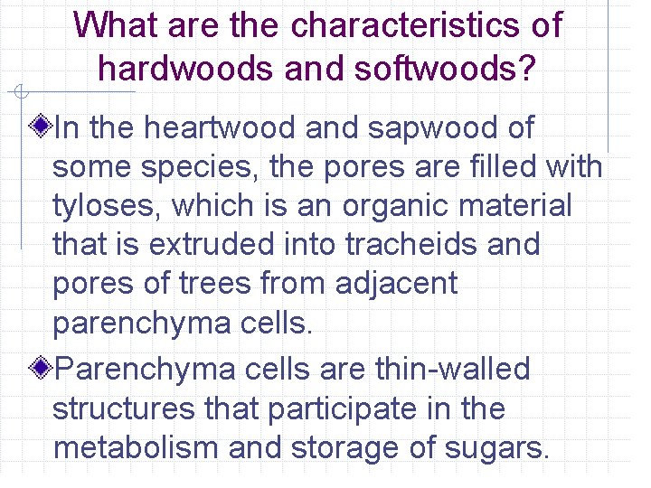 What are the characteristics of hardwoods and softwoods? In the heartwood and sapwood of