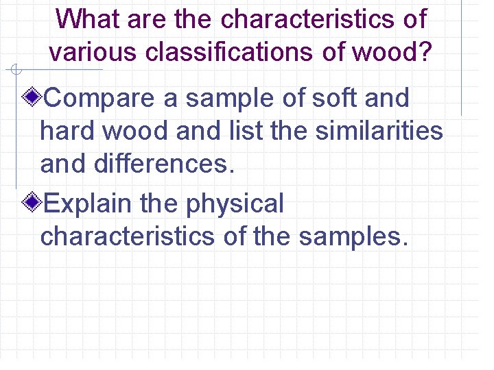 What are the characteristics of various classifications of wood? Compare a sample of soft