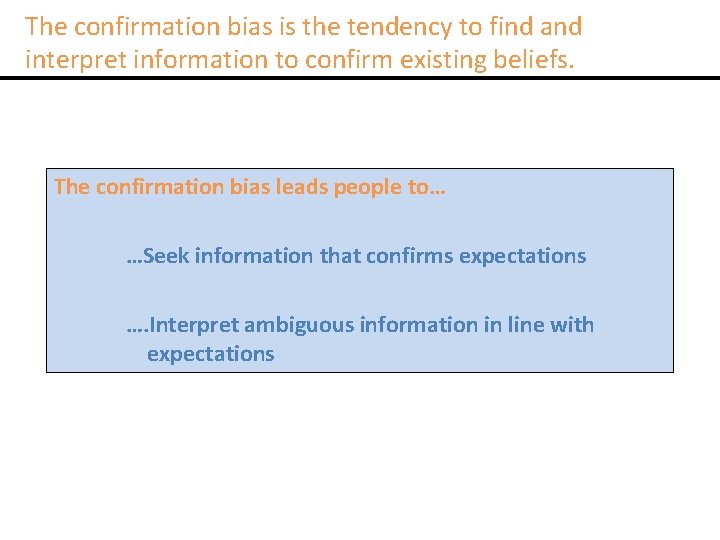 The confirmation bias is the tendency to find and interpret information to confirm existing