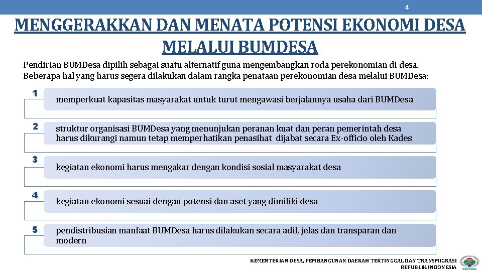 4 MENGGERAKKAN DAN MENATA POTENSI EKONOMI DESA MELALUI BUMDESA Pendirian BUMDesa dipilih sebagai suatu