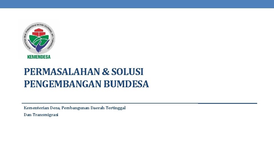 PERMASALAHAN & SOLUSI PENGEMBANGAN BUMDESA Kementerian Desa, Pembangunan Daerah Tertinggal Dan Transmigrasi 