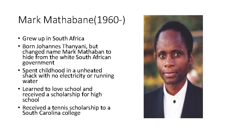 Mark Mathabane(1960 -) • Grew up in South Africa • Born Johannes Thanyani, but