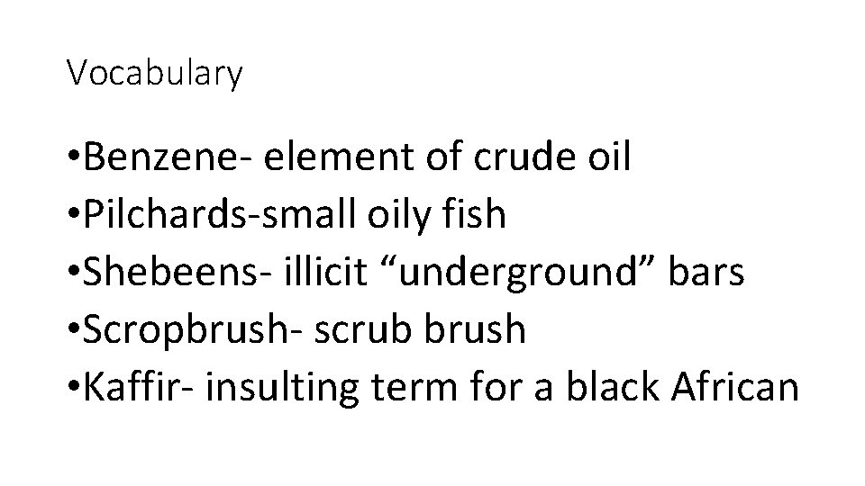 Vocabulary • Benzene- element of crude oil • Pilchards-small oily fish • Shebeens- illicit