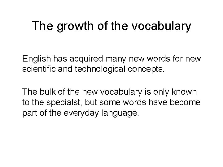 The growth of the vocabulary English has acquired many new words for new scientific