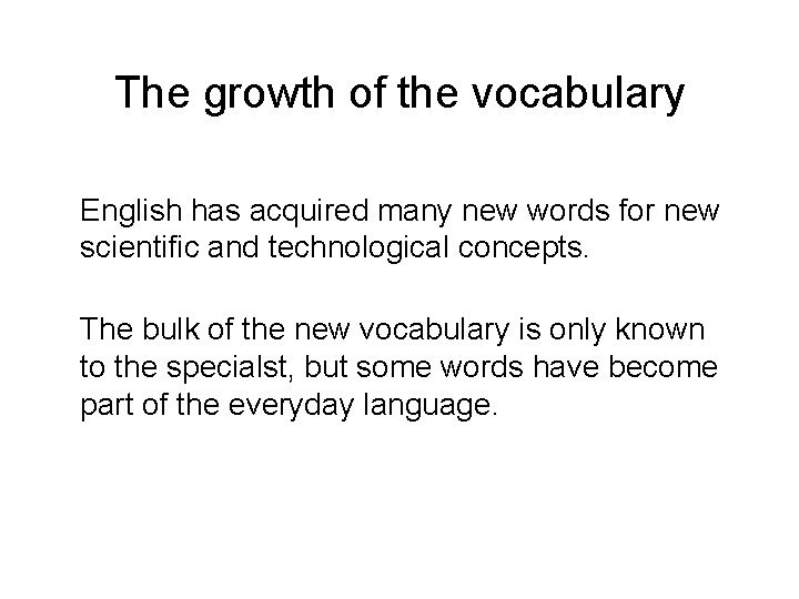 The growth of the vocabulary English has acquired many new words for new scientific