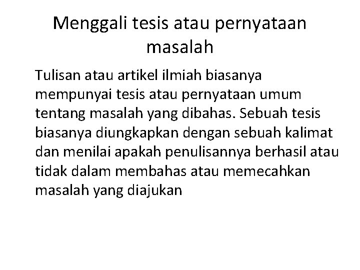 Menggali tesis atau pernyataan masalah Tulisan atau artikel ilmiah biasanya mempunyai tesis atau pernyataan