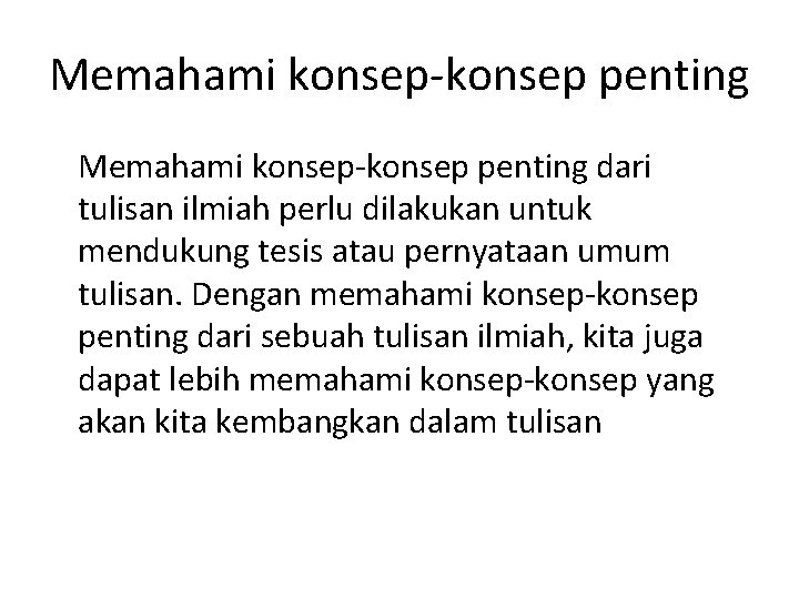 Memahami konsep penting dari tulisan ilmiah perlu dilakukan untuk mendukung tesis atau pernyataan umum