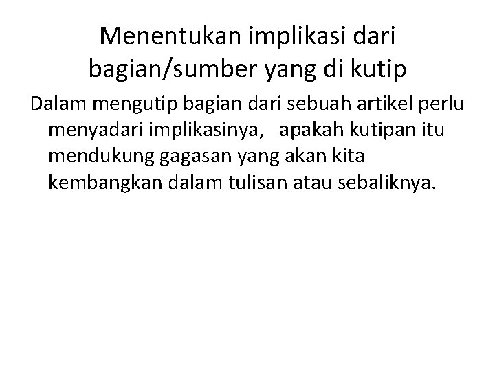 Menentukan implikasi dari bagian/sumber yang di kutip Dalam mengutip bagian dari sebuah artikel perlu