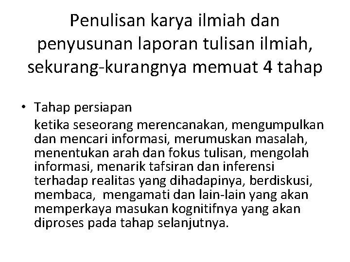 Penulisan karya ilmiah dan penyusunan laporan tulisan ilmiah, sekurangnya memuat 4 tahap • Tahap
