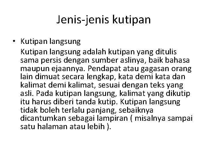 Jenis jenis kutipan • Kutipan langsung adalah kutipan yang ditulis sama persis dengan sumber