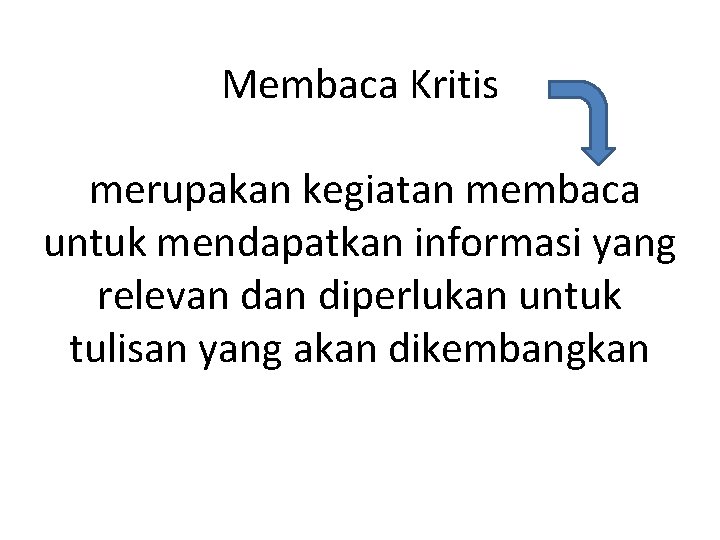 Membaca Kritis merupakan kegiatan membaca untuk mendapatkan informasi yang relevan diperlukan untuk tulisan yang
