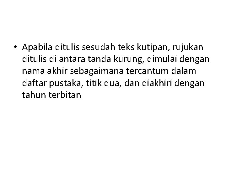  • Apabila ditulis sesudah teks kutipan, rujukan ditulis di antara tanda kurung, dimulai