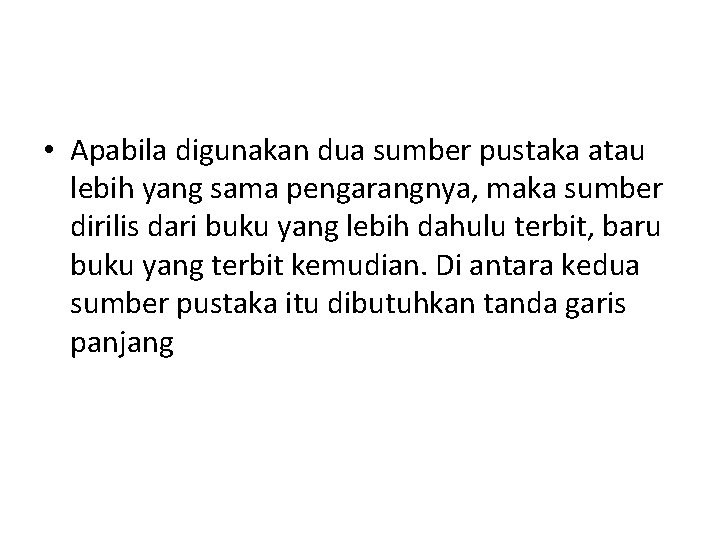  • Apabila digunakan dua sumber pustaka atau lebih yang sama pengarangnya, maka sumber