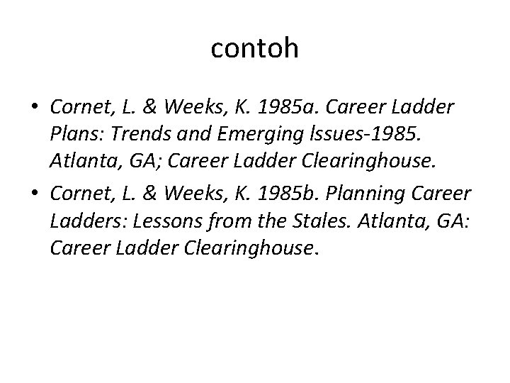 contoh • Cornet, L. & Weeks, K. 1985 a. Career Ladder Plans: Trends and