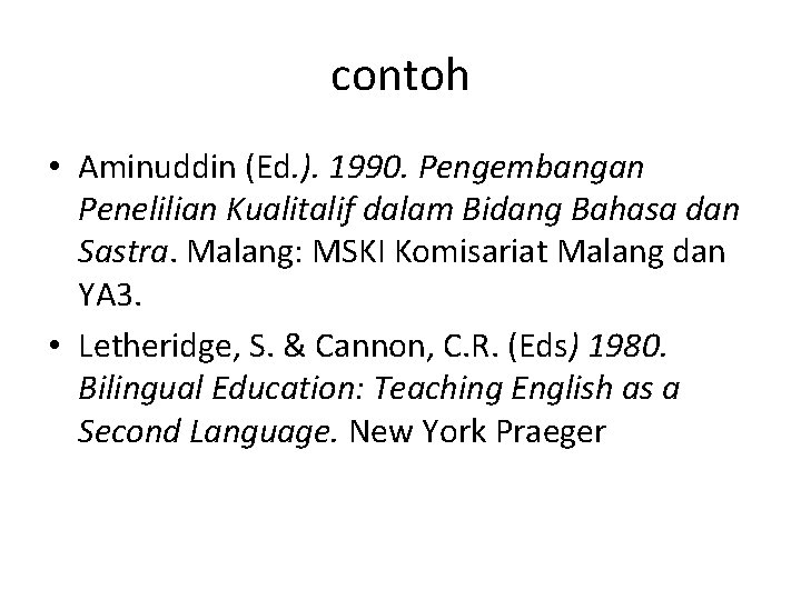 contoh • Aminuddin (Ed. ). 1990. Pengembangan Penelilian Kualitalif dalam Bidang Bahasa dan Sastra.