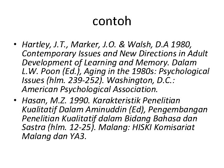 contoh • Hartley, J. T. , Marker, J. O. & Walsh, D. A 1980,