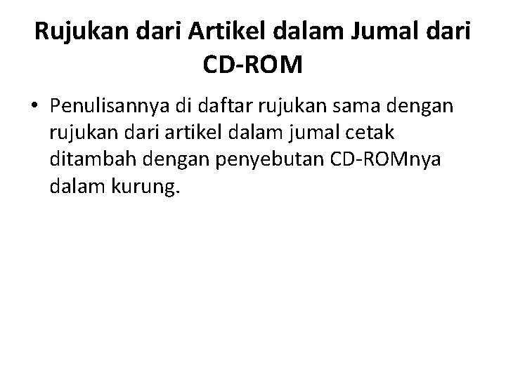 Rujukan dari Artikel dalam Jumal dari CD-ROM • Penulisannya di daftar rujukan sama dengan