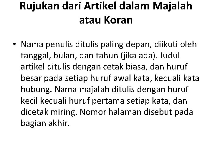 Rujukan dari Artikel dalam Majalah atau Koran • Nama penulis ditulis paling depan, diikuti