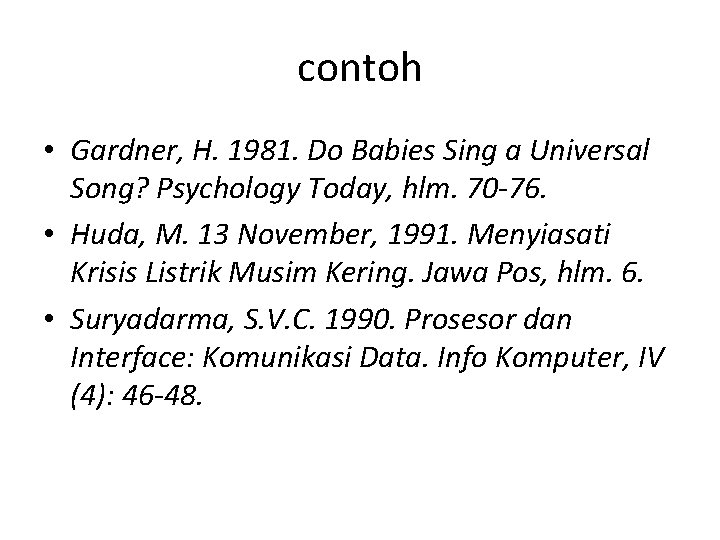 contoh • Gardner, H. 1981. Do Babies Sing a Universal Song? Psychology Today, hlm.