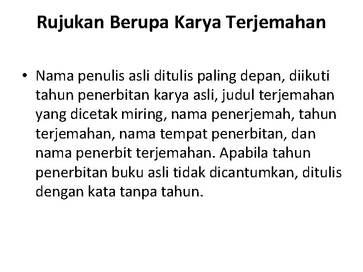 Rujukan Berupa Karya Terjemahan • Nama penulis asli ditulis paling depan, diikuti tahun penerbitan