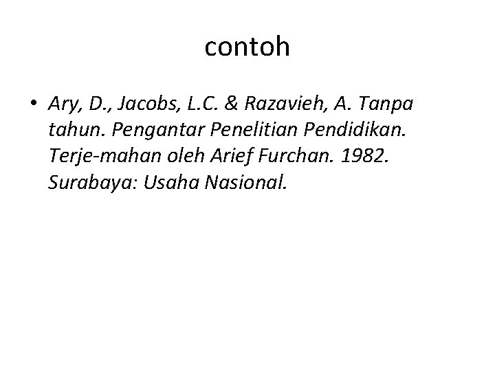 contoh • Ary, D. , Jacobs, L. C. & Razavieh, A. Tanpa tahun. Pengantar