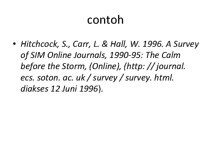 contoh • Hitchcock, S. , Carr, L. & Hall, W. 1996. A Survey of