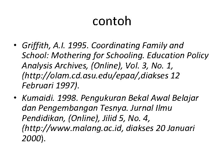 contoh • Griffith, A. I. 1995. Coordinating Family and School: Mothering for Schooling. Education
