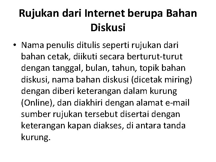 Rujukan dari Internet berupa Bahan Diskusi • Nama penulis ditulis seperti rujukan dari bahan