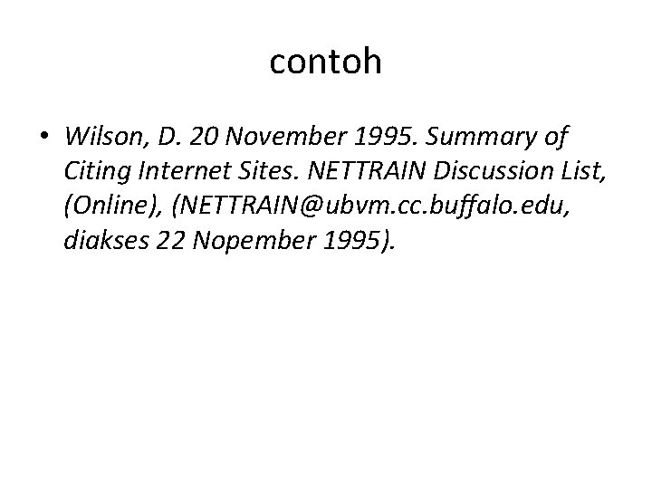 contoh • Wilson, D. 20 November 1995. Summary of Citing Internet Sites. NETTRAIN Discussion