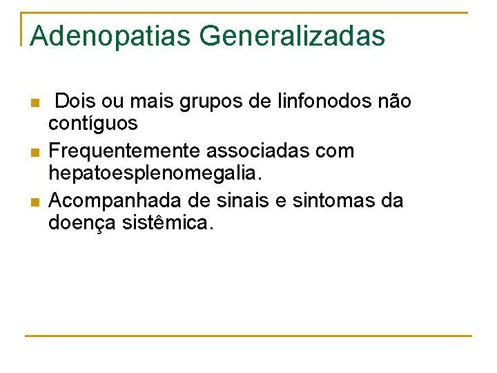 Adenopatias Generalizadas n n n Dois ou mais grupos de linfonodos não contíguos Frequentemente
