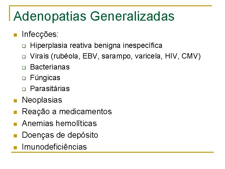 Adenopatias Generalizadas n Infecções: q q q n n n Hiperplasia reativa benigna inespecífica