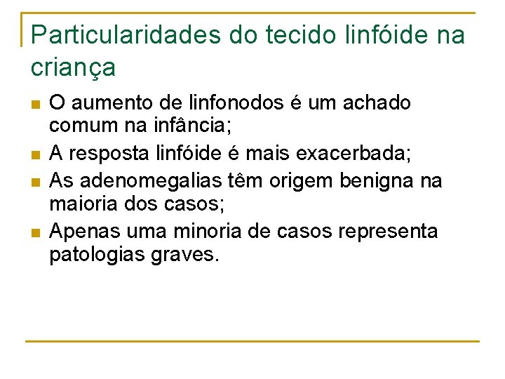 Particularidades do tecido linfóide na criança n n O aumento de linfonodos é um