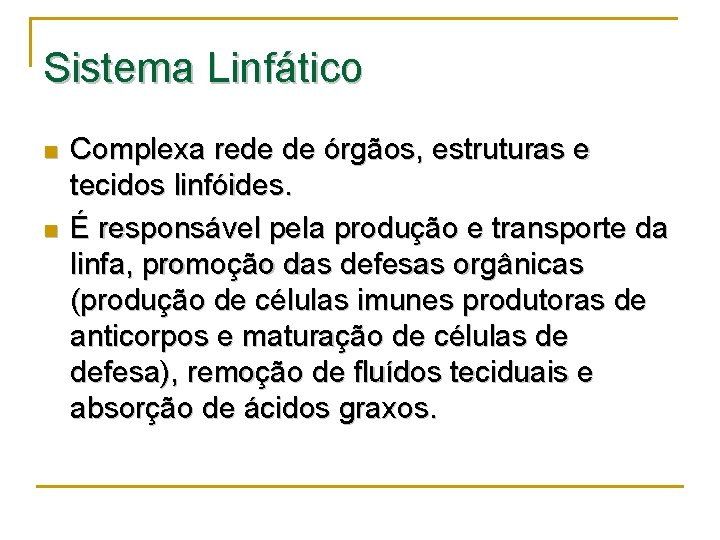 Sistema Linfático n n Complexa rede de órgãos, estruturas e tecidos linfóides. É responsável