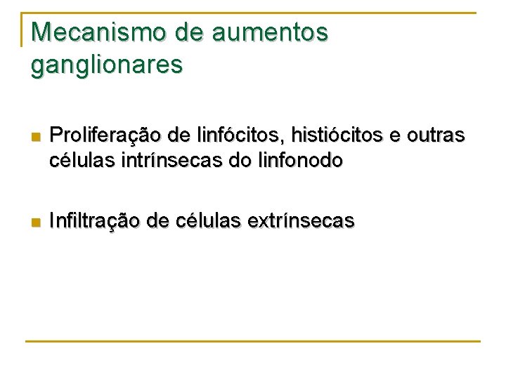 Mecanismo de aumentos ganglionares n Proliferação de linfócitos, histiócitos e outras células intrínsecas do