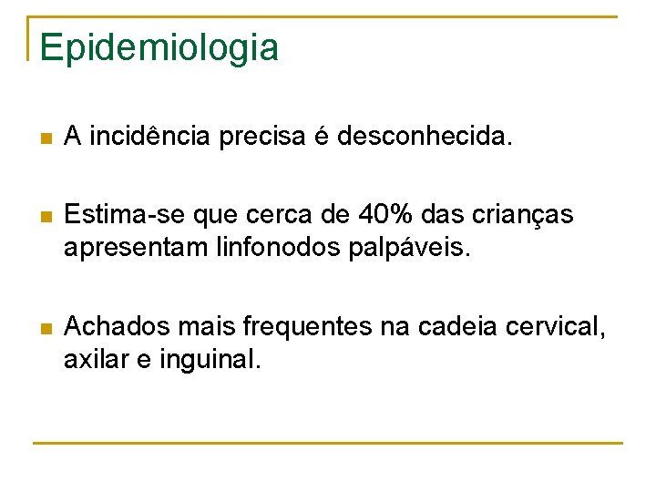 Epidemiologia n A incidência precisa é desconhecida. n Estima-se que cerca de 40% das