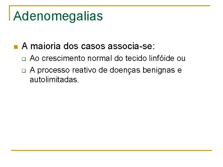 Adenomegalias n A maioria dos casos associa-se: q q Ao crescimento normal do tecido