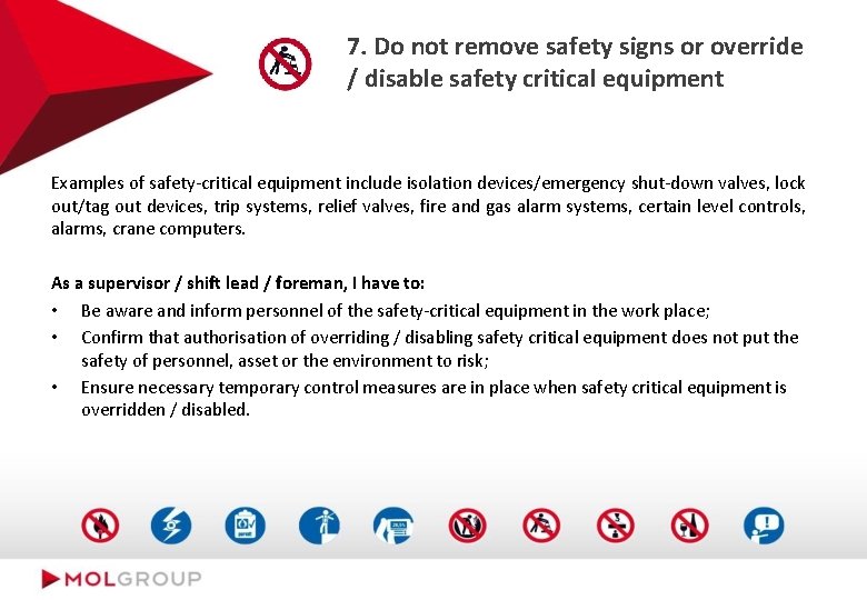 7. Do not remove safety signs or override / disable safety critical equipment Examples