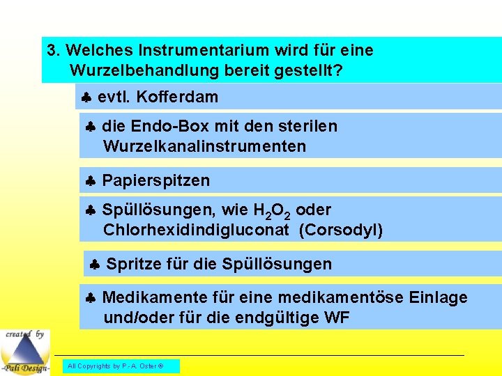 3. Welches Instrumentarium wird für eine Wurzelbehandlung bereit gestellt? evtl. Kofferdam die Endo-Box mit