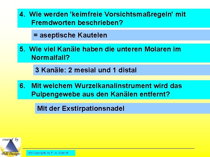 4. Wie werden 'keimfreie Vorsichtsmaßregeln' mit Fremdworten beschrieben? = aseptische Kautelen 5. Wie viel