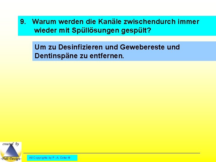 9. Warum werden die Kanäle zwischendurch immer wieder mit Spüllösungen gespült? Um zu Desinfizieren