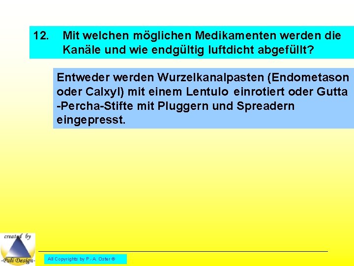 12. Mit welchen möglichen Medikamenten werden die Kanäle und wie endgültig luftdicht abgefüllt? Entweder