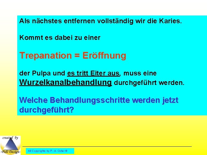 Als nächstes entfernen vollständig wir die Karies. Kommt es dabei zu einer Trepanation =