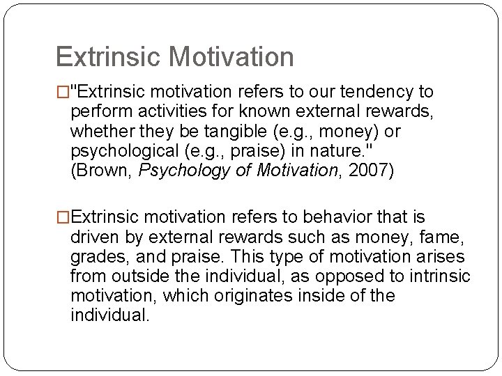 Extrinsic Motivation �"Extrinsic motivation refers to our tendency to perform activities for known external