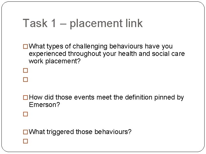 Task 1 – placement link � What types of challenging behaviours have you experienced