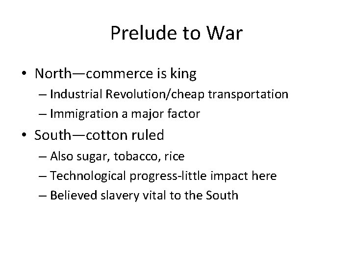 Prelude to War • North—commerce is king – Industrial Revolution/cheap transportation – Immigration a