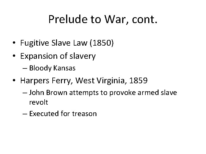 Prelude to War, cont. • Fugitive Slave Law (1850) • Expansion of slavery –