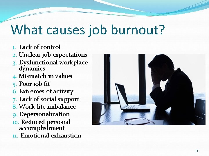 What causes job burnout? 1. Lack of control 2. Unclear job expectations 3. Dysfunctional